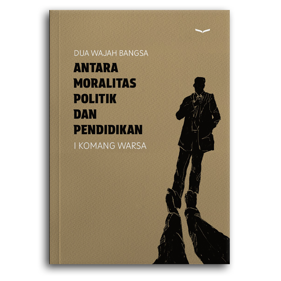 Dua Wajah Bangsa Antara Moralitas Politik Dan Pendidikan (.)